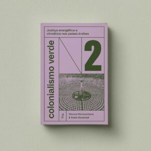 Colonialismo verde - v. 2 - Justiça energética e climática nos países árabes